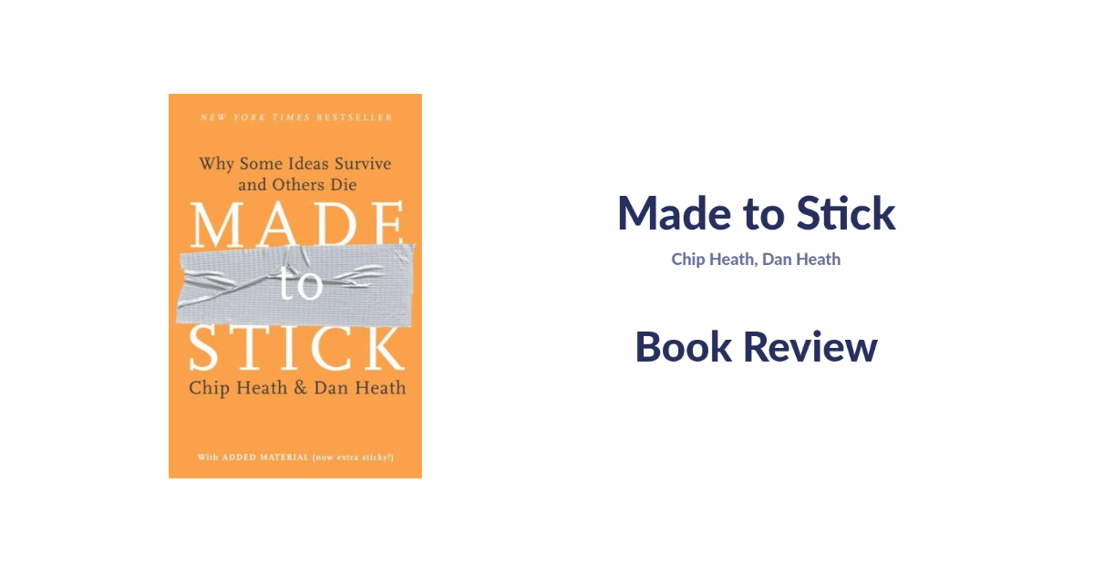 Book Review: “Made to Stick” by Chip and Dan Heath – Insights into Making Your Ideas More Memorable and Effective