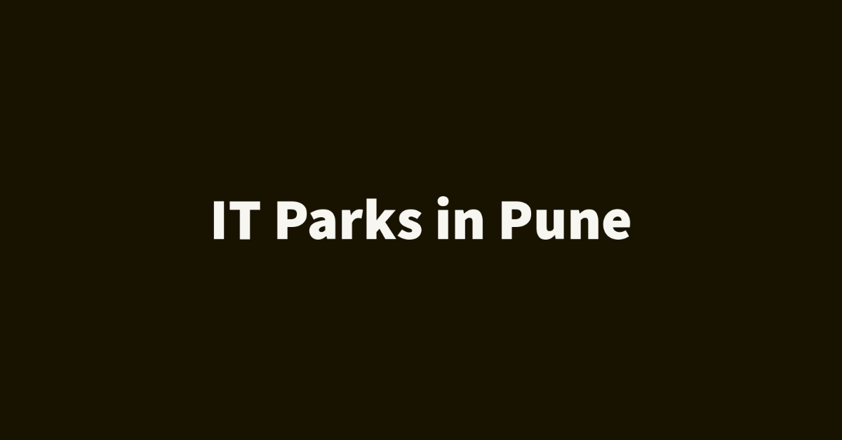 Explore the Top IT Parks in Pune: A Guide to the City’s Leading Technology Hubs