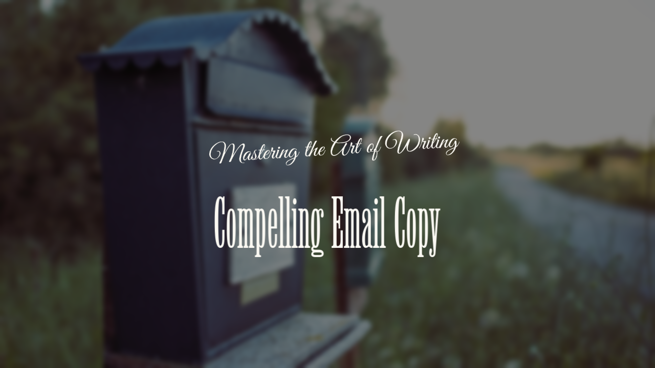 Mastering the Art of Writing Compelling Email Copy: Best Practices and Tips