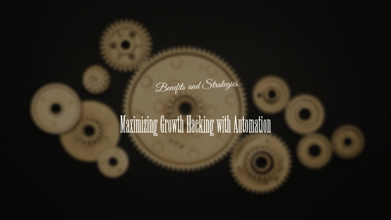 Maximizing Growth Hacking with Automation: Benefits and Strategies