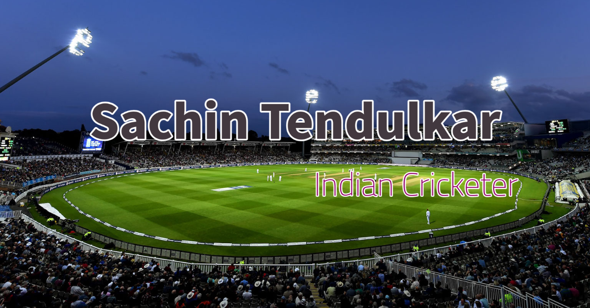 Sachin Tendulkar: The Greatest Indian Cricketer of All Time