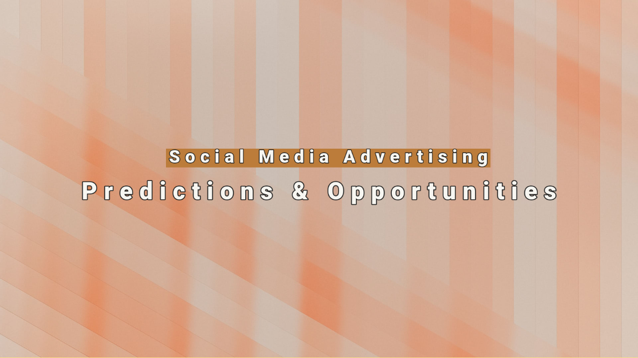 The Future of Social Media Advertising: Predictions and Opportunities