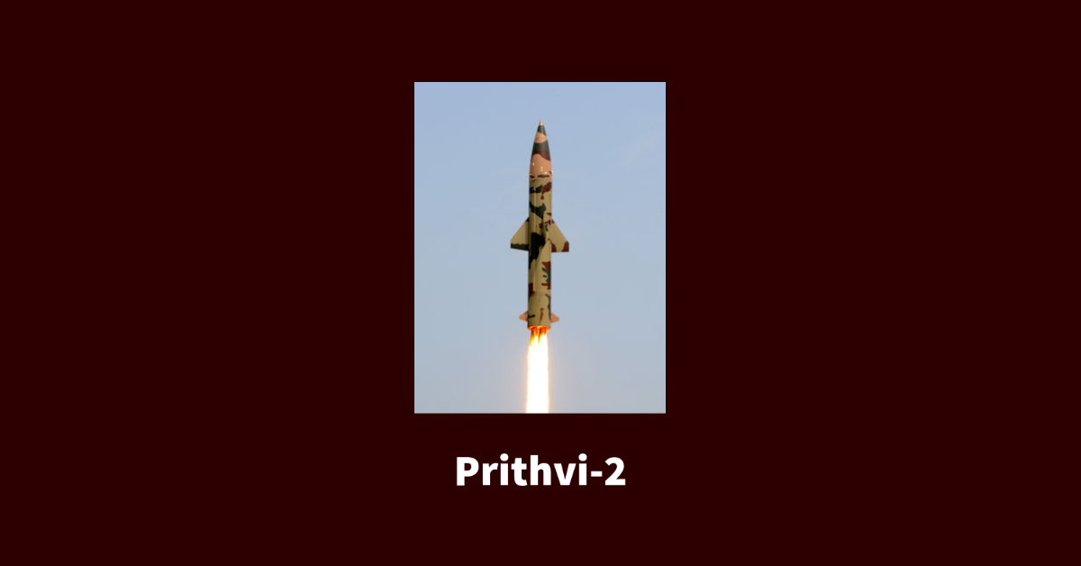 The Prithvi-2: India’s Tactical Nuclear Weapon and Surface-to-Surface Ballistic Missile