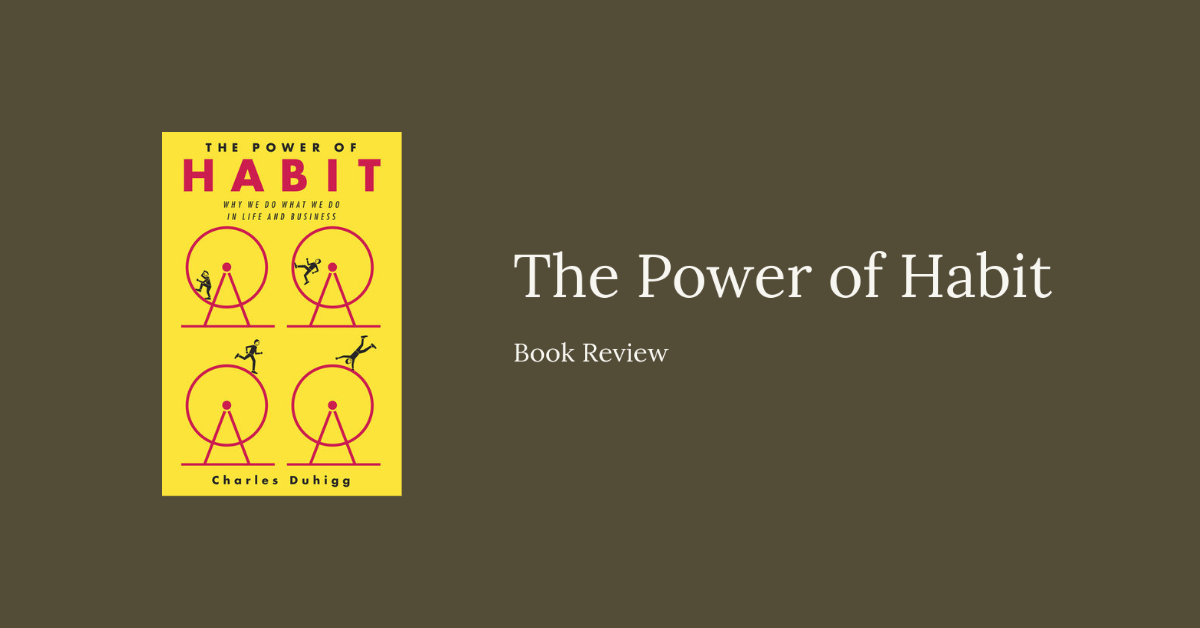 Understanding and Changing Your Habits: A Review of “The Power of Habit”