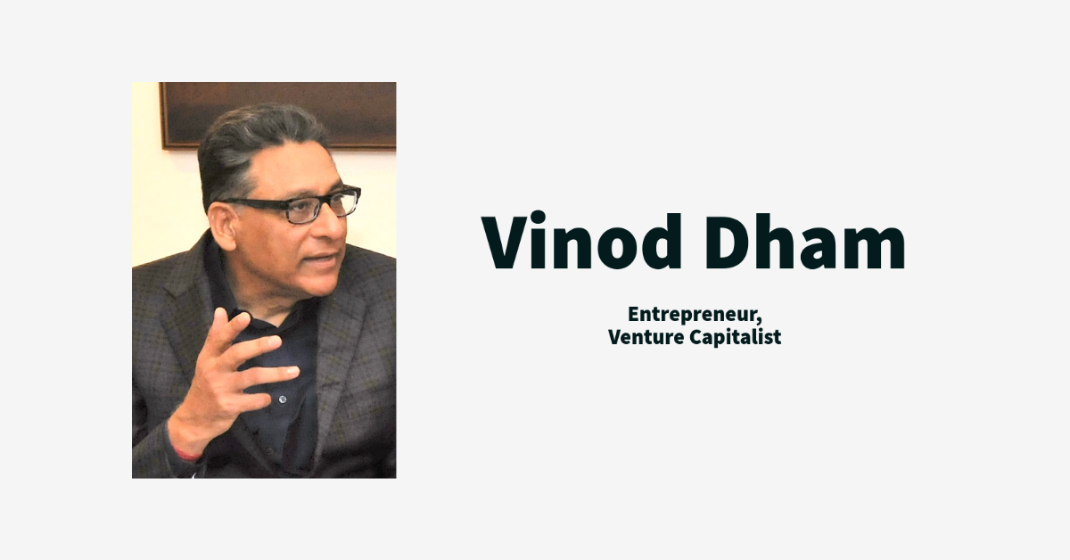 The Vision and Legacy of Vinod Dham: A Look at the Accomplishments of an Indian Tech Entrepreneur and Investor