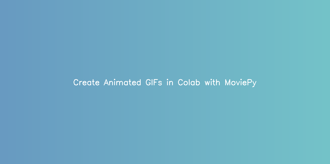 Creating Animated GIFs in Google Colab Using MoviePy